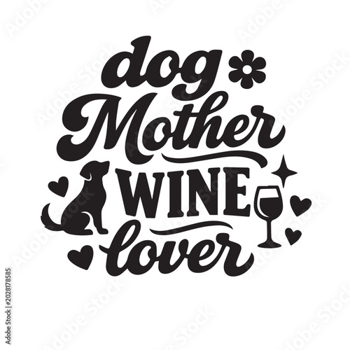 Dog mother wine lover typography with silhouette hand drawn typography