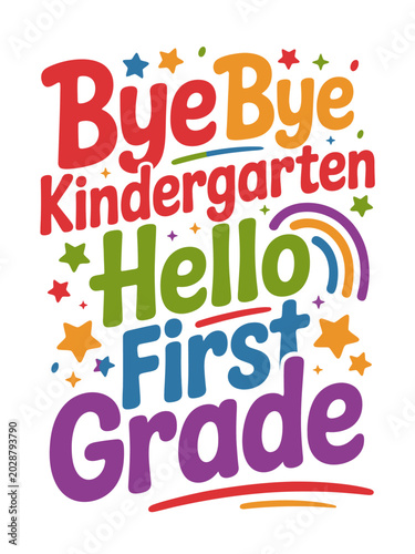 Bright colorful text bids farewell to kindergarten and welcomes first grade. Stars and rainbow accents add a joyful touch.