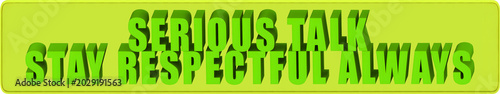 Foto Serious Talk,Stay Respectful Always , 3d text over a yellow rounded rectangular