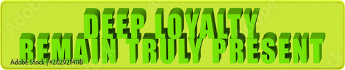 Photos Deep Loyalty,Remain Truly Present , 3d text over a yellow rounded rectangular ba