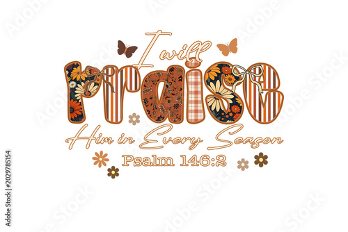 I will praise him bible verse Christian autumn Sublimation Design