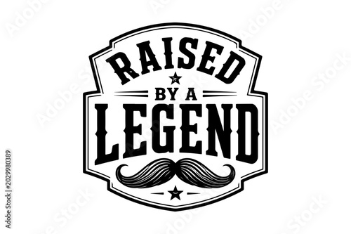 Tableau sur toile Raised by a Legend, Vintage Typography, Mustache Icon, Black and White Emblem, F