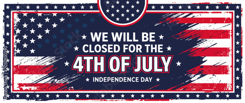 Business closed for 4th of July Independence Day banner. Grunge American flag background vector illustration. Retail store holiday closure sign
