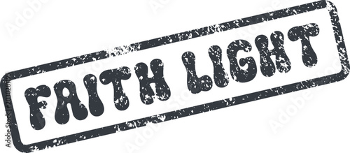 Fotografie Faith Light text appearing as a vintage weathered rubber stamp mark for spiritua