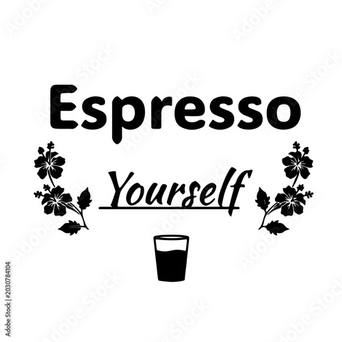 Espresso Yourself typography design with coffee cup and decorative floral elements.