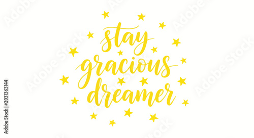 Obraz na płótnie Stay Gracious Dreamer Calligraphy with Yellow Stars on White Background