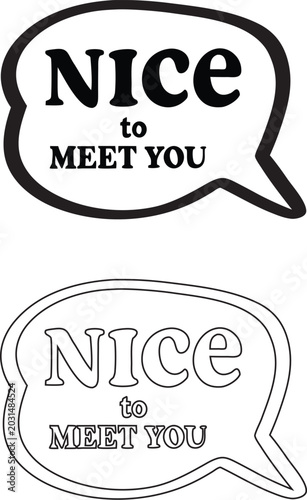 Nice to Meet You Text Graphic in Speech Bubble Bold Silhouette and Outline Set