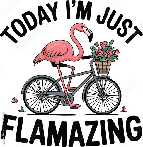 Today i am just flamazing vector design featuring pink flamingo riding bicycle with flowers in basket for summer holiday greeting card art.