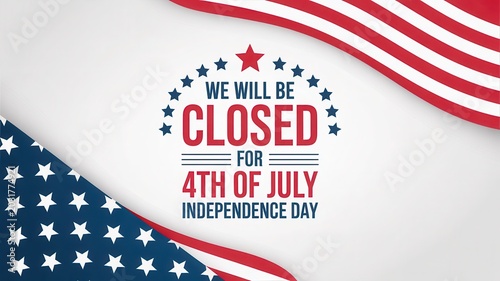 Independence day closure sign, 4th of july holiday announcement with american flag elements