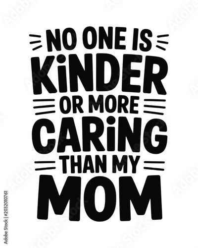 Black and white typographic with cat whisker accents stating no one is kinder than my mom