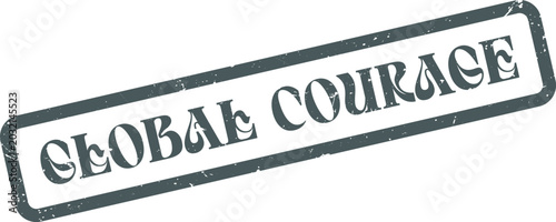 Photos Global Courage message presented as a distressed grunge rubber stamp impression