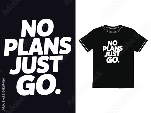Minimalist graphic t shirt design featuring bold typography that says no plans just go today
