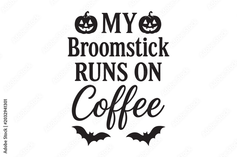 Fototapeta premium My broomstick runs on coffee typography with halloween bats
