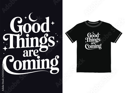 Inspiring typographic graphic design displaying the text Good Things are Coming for casual apparel printing projects