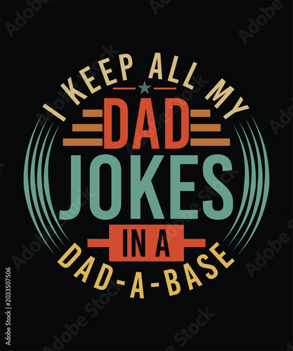 I KEEP ALL MY DAD JOKES IN A DAD-A-BASE TSHIRT DESIGN