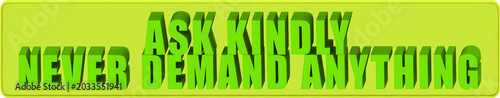 Foto Ask Kindly,Never Demand Anything , 3d text over a yellow rounded rectangular ban