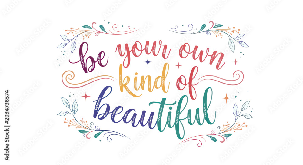Obraz premium Be your own kind of beautiful, inspiring typography with floral elements