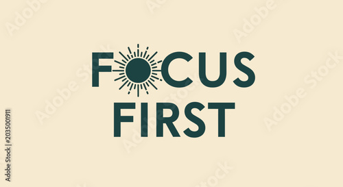 Focus first motivational slogan, business concept background
