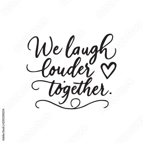 Slika na platnu Elegant friendship quote calligraphy featuring the phrase “We laugh louder together” in stylish handwritten script typography with decorative heart and flourish elements
