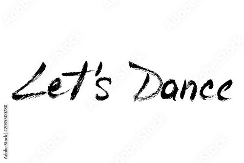 Let's dance grunge vector text calligraphy. Brush stroke lettering. Dynamic hand written party quote script calligraphy for music festival, poster and banners.