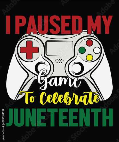 I Paused My Game To Celebrate Juneteenth Freedom Day  Happy Juneteenth Day shirt print template typography design for art