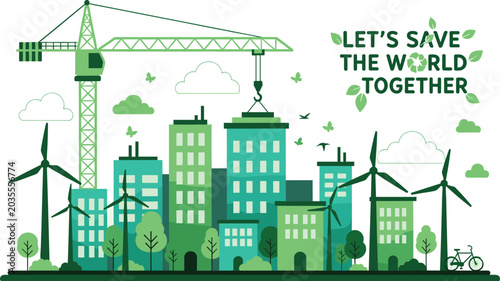 Bild auf Leinwand Green Eco City Skyline with Wind Turbines Crane Trees and Let's Save the World T