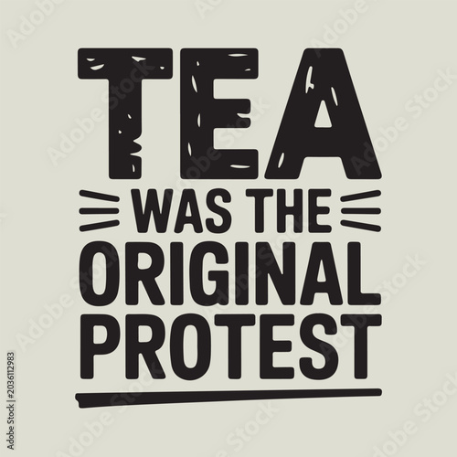 Photos Tea was the original protest bold black text vector