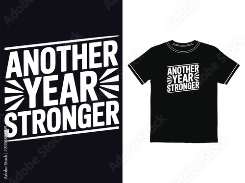 Another year stronger bold text typography design for custom printed black mens cotton t shirt apparel