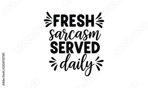 Fotografija Fresh sarcasm served daily silhouette quote