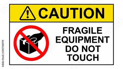 Fotografie Caution sign, fragile equipment do not touch warning label