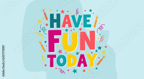 Foto Colorful typographic design with festive elements and text Have Fun Today