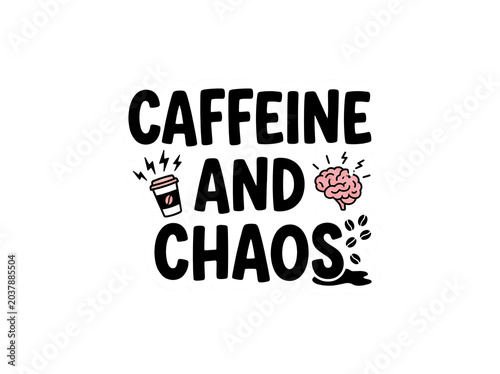 Caffeine and chaos, coffee and brain, energetic illustration, motivational quote, bold typography isolated on Transparent Background
