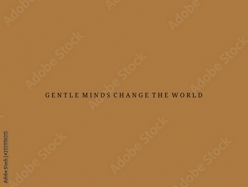 Foto Gentle minds change the world inspirational quote on minimalist brown background