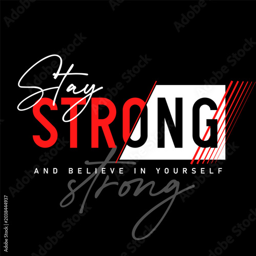 Bild auf Leinwand Always stay Strong, unique typography style quote for t-shirt design