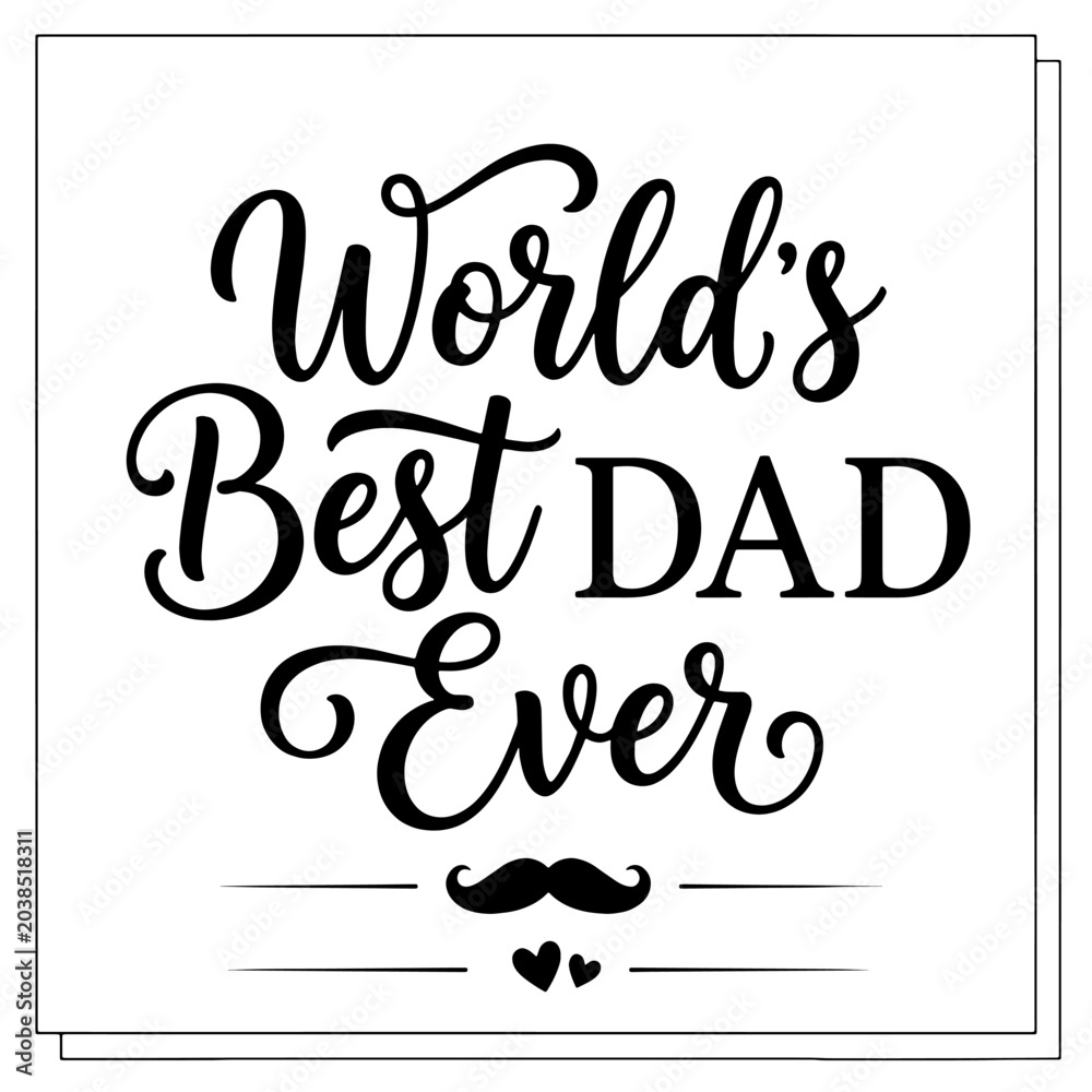 Obraz premium World’s Best Dad Ever Vector Design with Elegant Cursive Typography, Mustache Icon, and Heart Graphics for Father’s Day Celebration