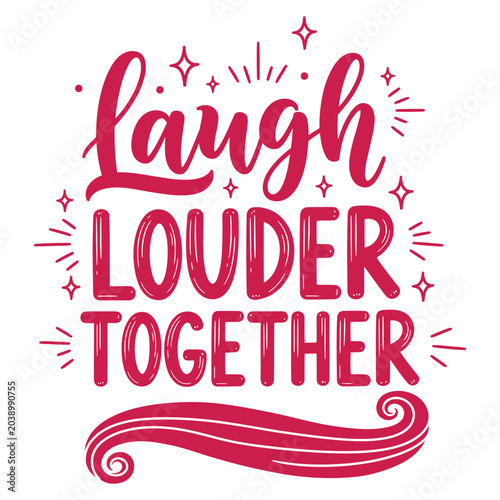 Laugh louder together inspirational typography quote for positive communication