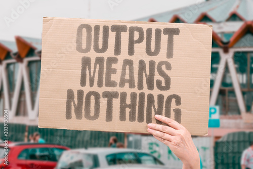 Tableau sur toile "Output means nothing" Producing excess lacks real value