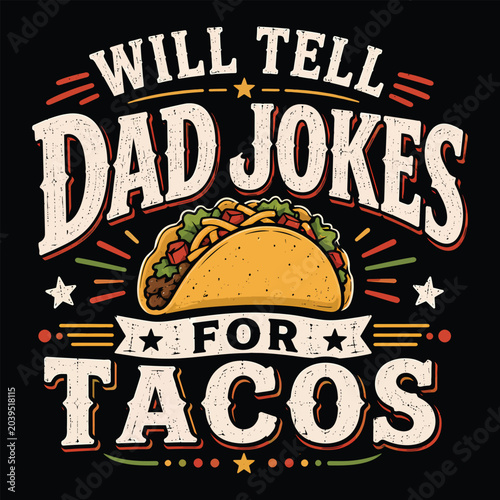 Will Tell Dad Jokes For Tacos Typography - Vintage Retro Mexican Food Illustration - Funny Sarcastic Father's Day Taco Lover Graphic Vector for Family Matching T-Shirt Design