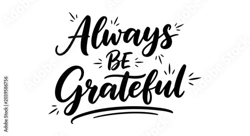 Photos Always Be Grateful inspirational quote, hand-drawn calligraphy lettering
