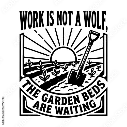 Garden work illustration with shovel and text reading work is not a wolf. Motivational garden bed concept for planting inspiration. Motivational poster for gardening enthusiasts.