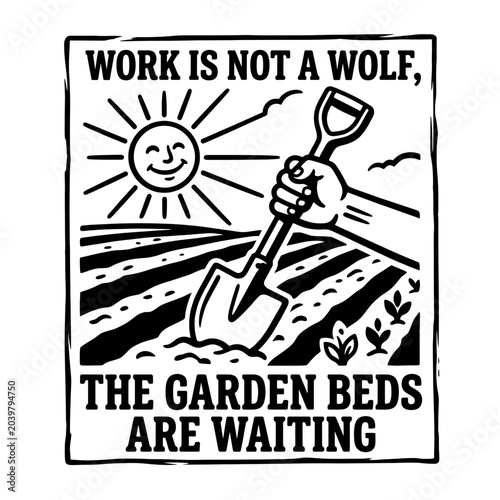 Motivational garden work illustration with shovel and smiling sun. Work not a wolf concept for garden beds. Inspirational gardening poster design.