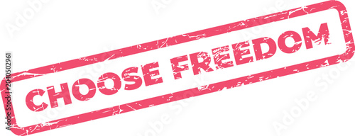 Fényképezés Inspiring choose freedom rubber stamp promoting liberty independence and persona