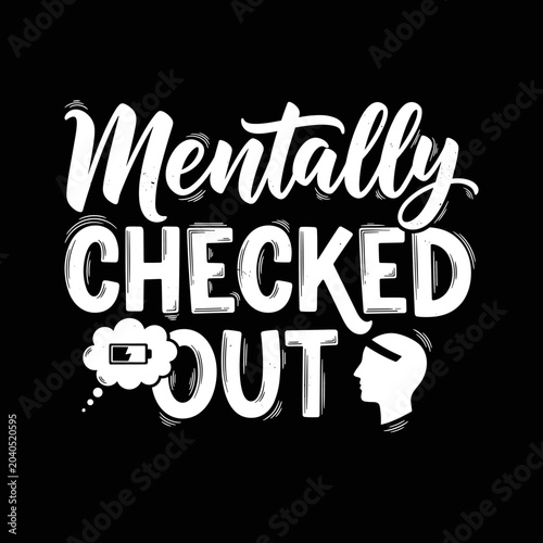 Mentally Checked Out Mental Health.