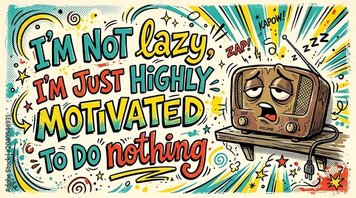I'm Not Lazy, I'm Just Highly Motivated to Do Nothing: A whimsical illustration depicting a retro radio with a drowsy expression.