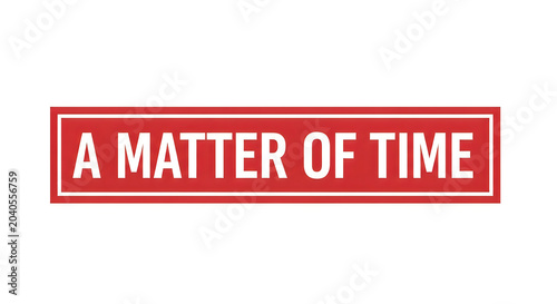 A red rectangular frame with bold white sans-serif text reading 'a matter of time' centered inside it against a