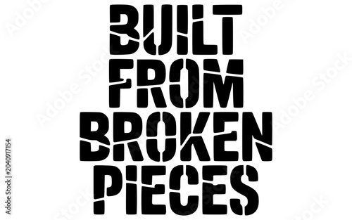 built from broken pieces