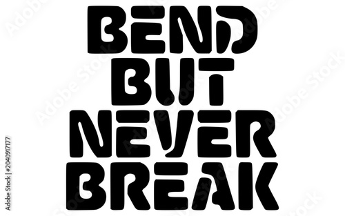 bend but never break