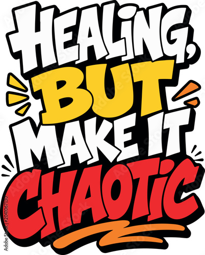 Healing But Make It Chaotic Typography T Shirt Design | Bold Graffiti Streetwear Quote Vector Graphic
