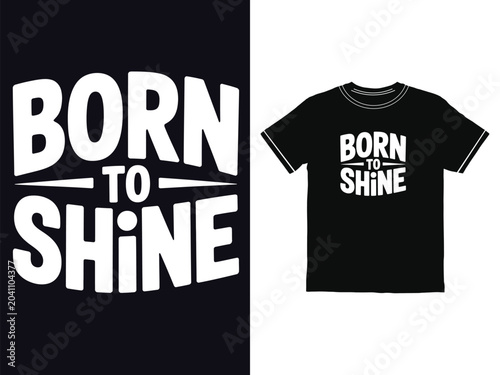Born To Shine inspirational typography quote graphic for stylish t shirts and custom casual clothing apparel