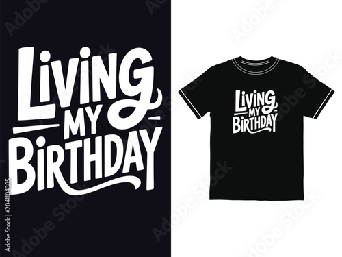 Living My Birthday typography design for t shirts featuring bold custom lettering for celebratory clothing apparel